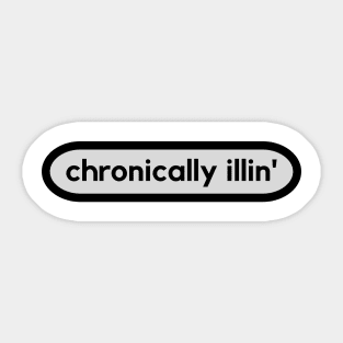 Chronically Illin' Sticker